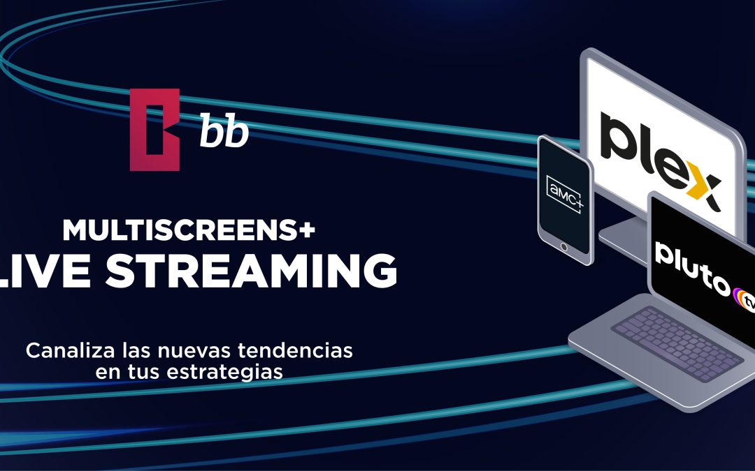 Canaliza las nuevas tendencias en tus estrategias con Multiscreens+ | Live Streaming